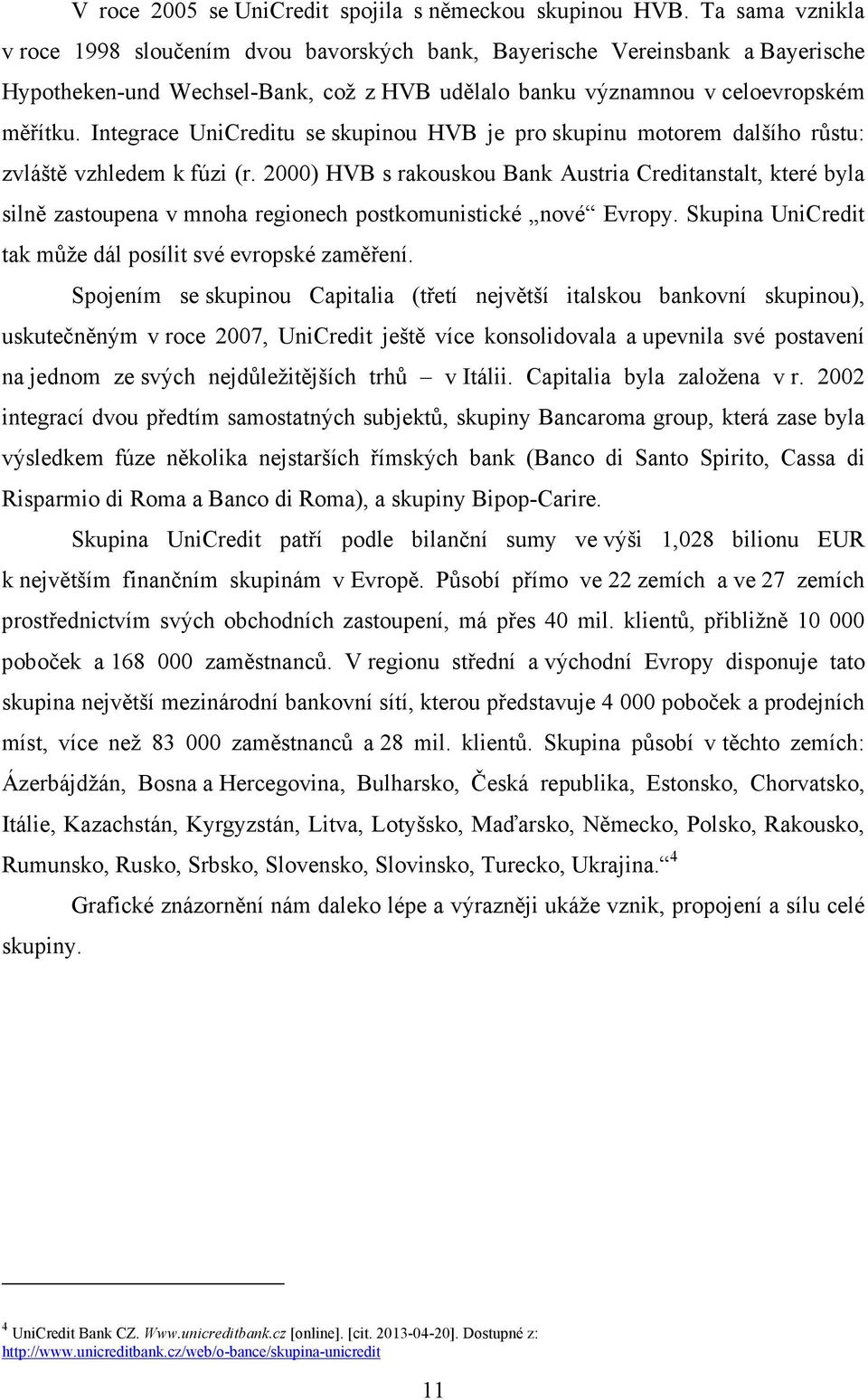 Integrace UniCreditu se skupinou HVB je pro skupinu motorem dalšího růstu: zvláště vzhledem k fúzi (r.