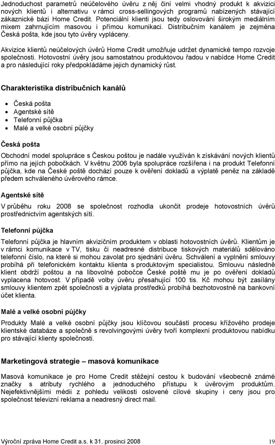 Akvizice klientů neúčelových úvěrů Home Credit umožňuje udržet dynamické tempo rozvoje společnosti.