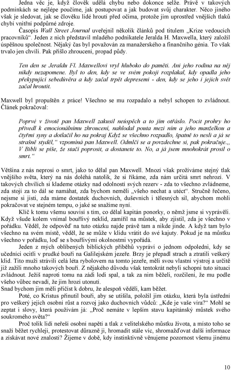 Časopis Wall Street Journal uveřejnil několik článků pod titulem Krize vedoucích pracovníků. Jeden z nich představil mladého podnikatele Jeralda H. Maxwella, který založil úspěšnou společnost.