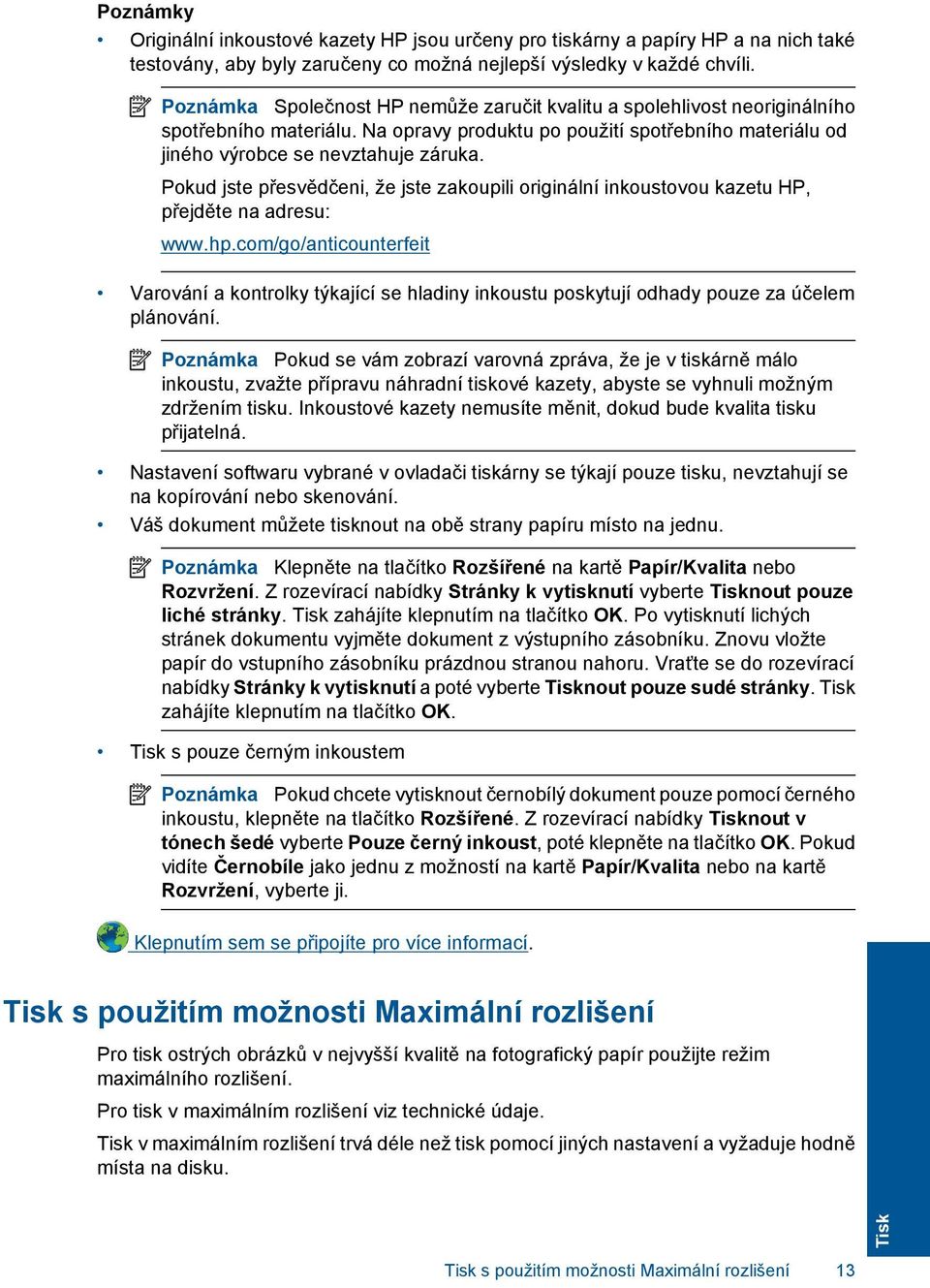 Pokud jste přesvědčeni, že jste zakoupili originální inkoustovou kazetu HP, přejděte na adresu: www.hp.