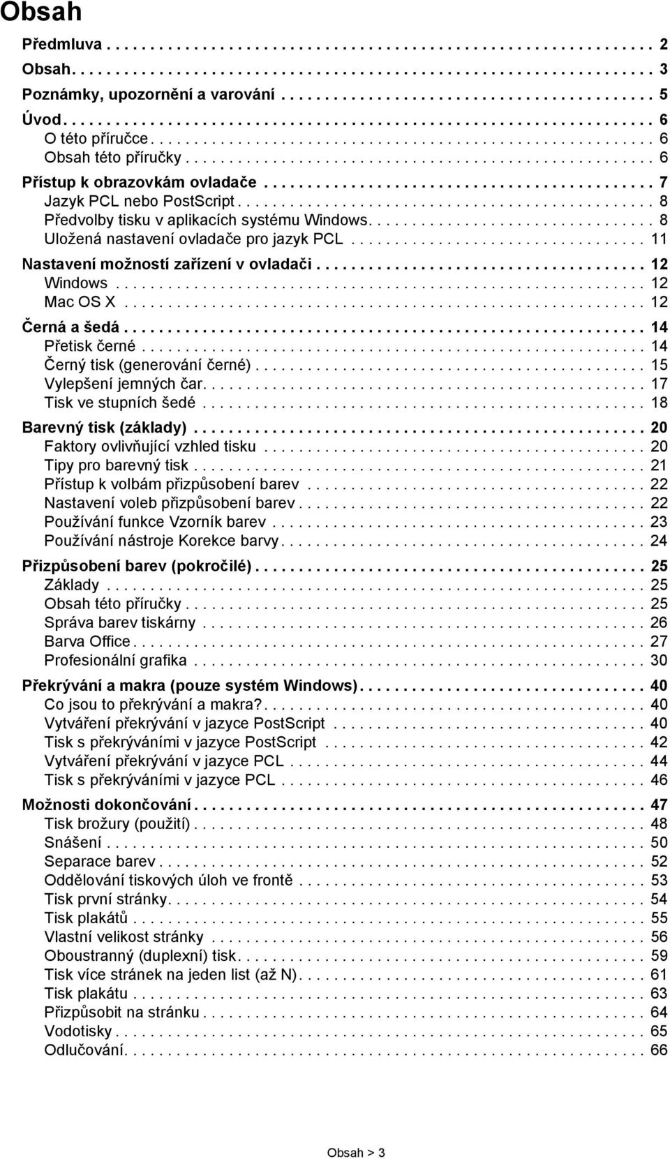 ............................................ 7 Jazyk PCL nebo PostScript................................................ 8 Předvolby tisku v aplikacích systému Windows.