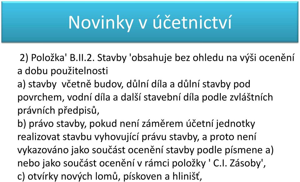 Stavby 'obsahuje bez ohledu na výši ocenění a dobu použitelnosti a) stavby včetně budov, důlní díla a důlní stavby pod