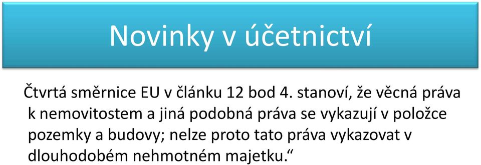 podobná práva se vykazují v položce pozemky a budovy;