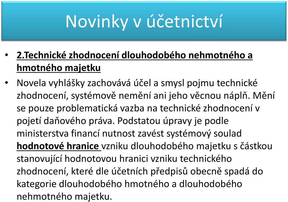 nemění ani jeho věcnou náplň. Mění se pouze problematická vazba na technické zhodnocení v pojetí daňového práva.