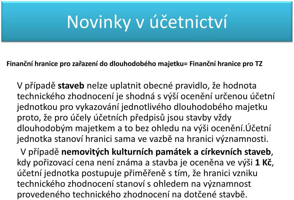 na výši ocenění.účetní jednotka stanoví hranici sama ve vazbě na hranici významnosti.