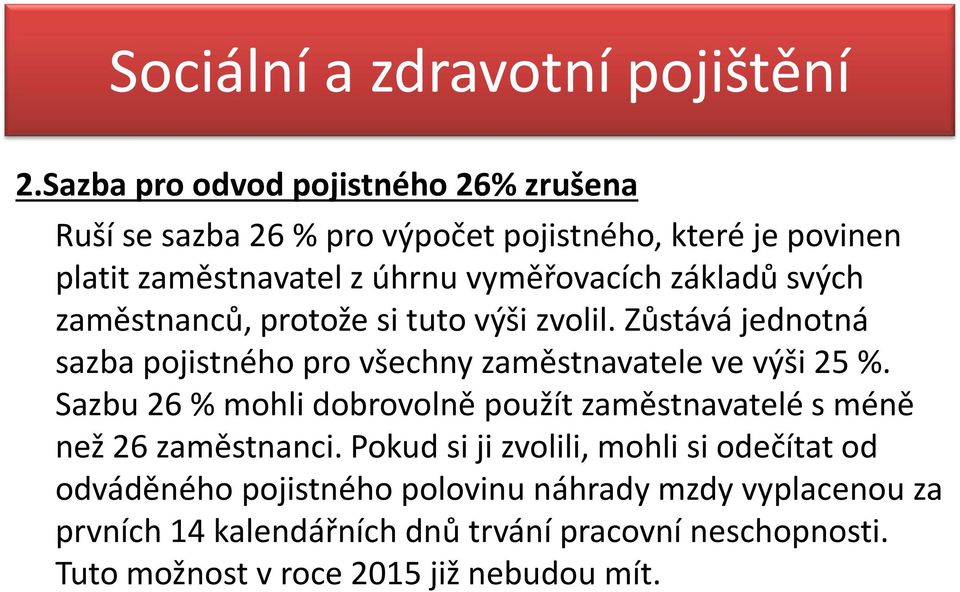 základů svých zaměstnanců, protože si tuto výši zvolil. Zůstává jednotná sazba pojistného pro všechny zaměstnavatele ve výši 25 %.