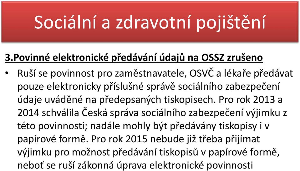 příslušné správě sociálního zabezpečení údaje uváděné na předepsaných tiskopisech.