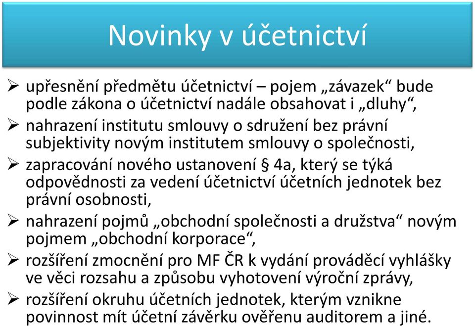 jednotek bez právní osobnosti, nahrazení pojmů obchodní společnosti a družstva novým pojmem obchodní korporace, rozšíření zmocnění pro MF ČR k vydání prováděcí