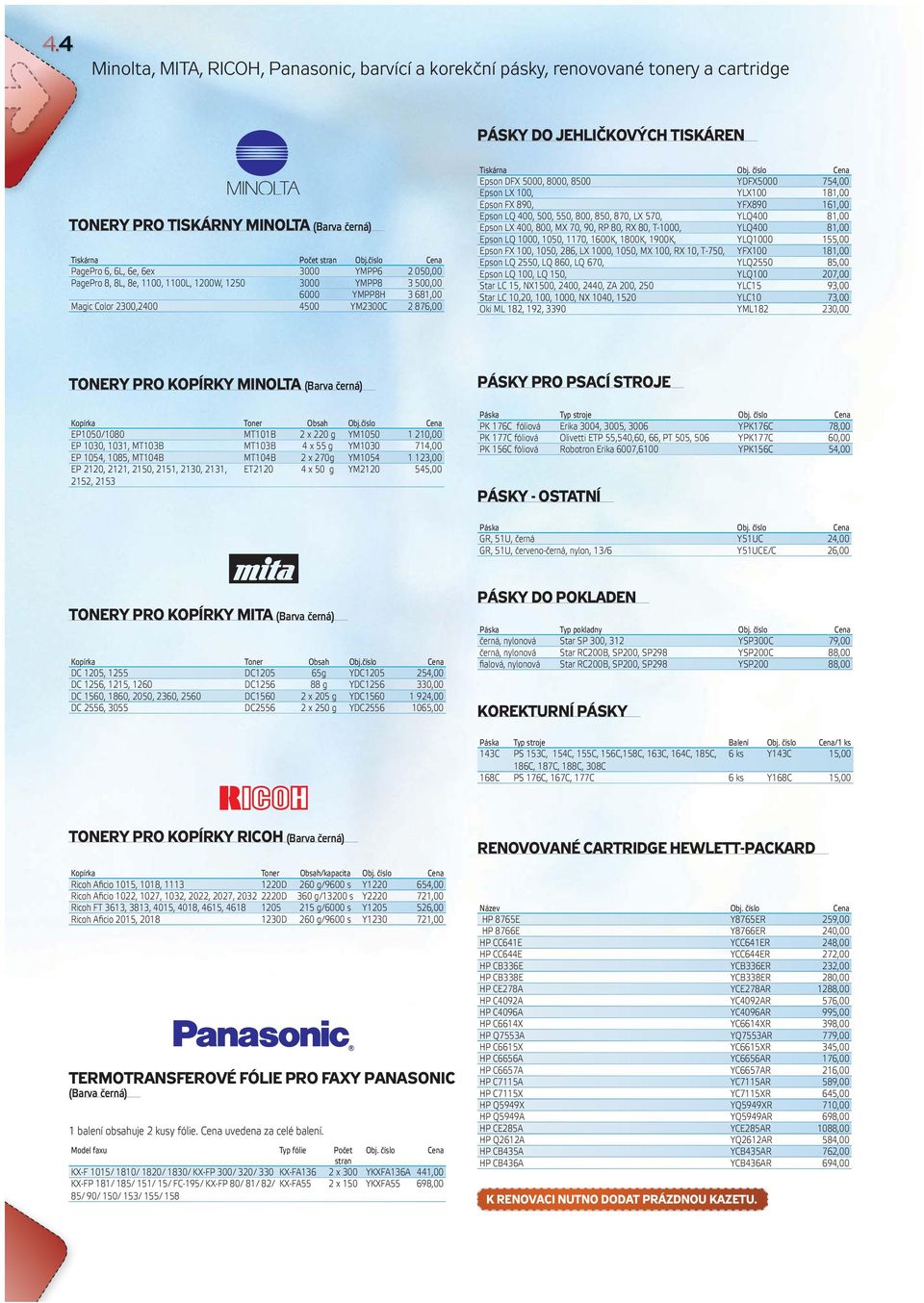 YDFX5000 754,00 Epson LX 100, YLX100 181,00 Epson FX 890, YFX890 161,00 Epson LQ 400, 500, 550, 800, 850, 870, LX 570, YLQ400 81,00 Epson LX 400, 800, MX 70, 90, RP 80, RX 80, T-1000, YLQ400 81,00