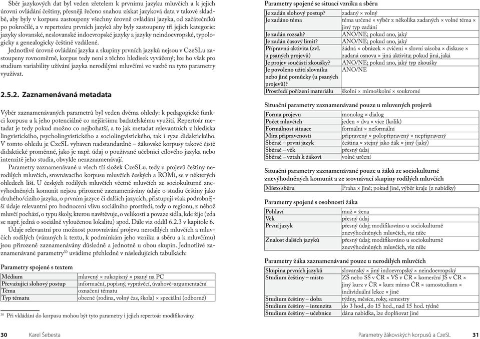 neindoevropské, typologicky a genealogicky češtině vzdálené.