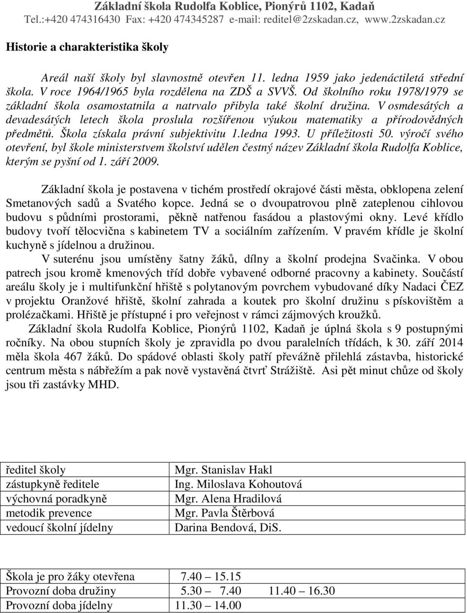 V osmdesátých a devadesátých letech škola proslula rozšířenou výukou matematiky a přírodovědných předmětů. Škola získala právní subjektivitu 1.ledna 1993. U příležitosti 50.