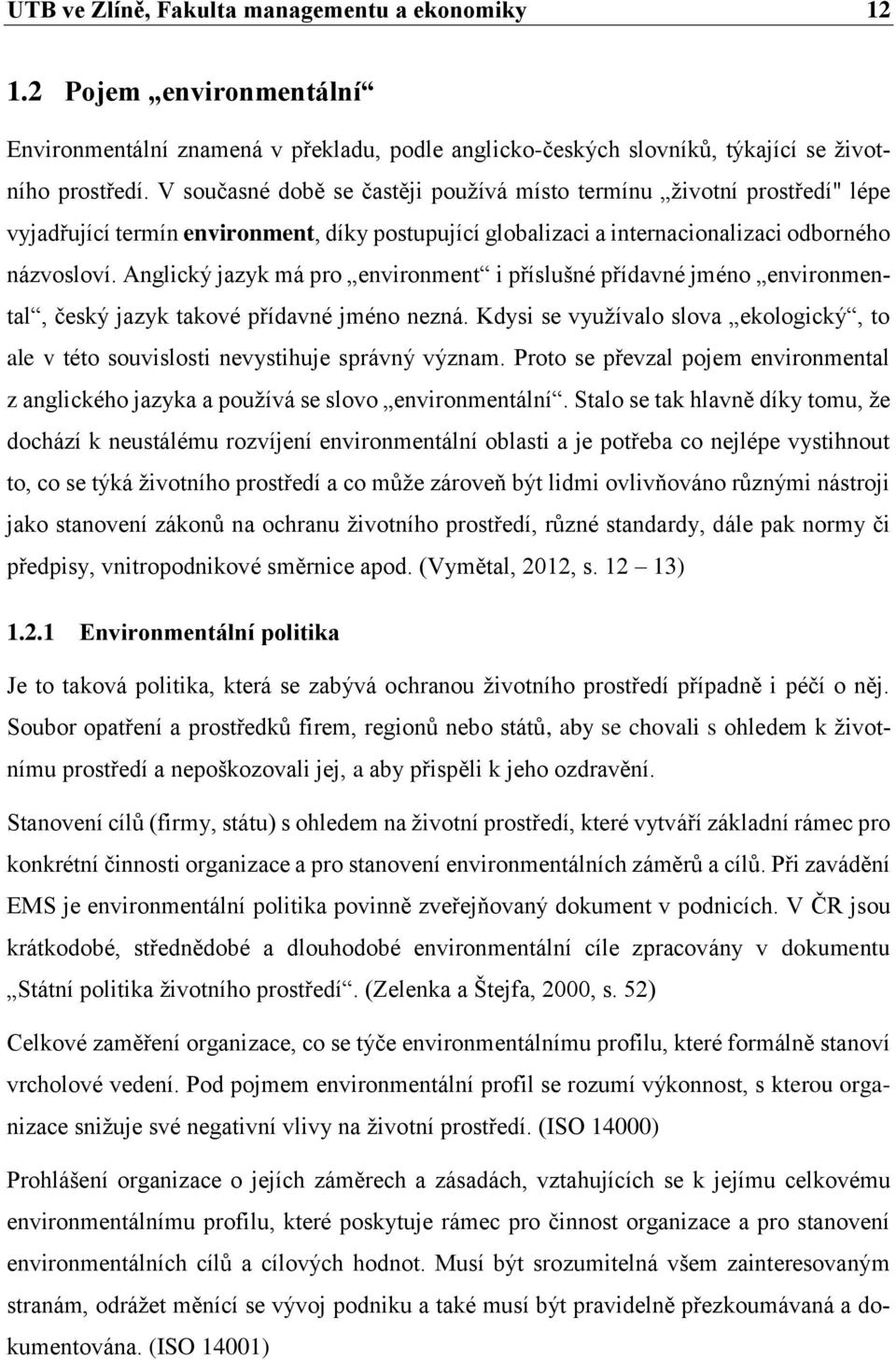 Anglický jazyk má pro environment i příslušné přídavné jméno environmental, český jazyk takové přídavné jméno nezná.