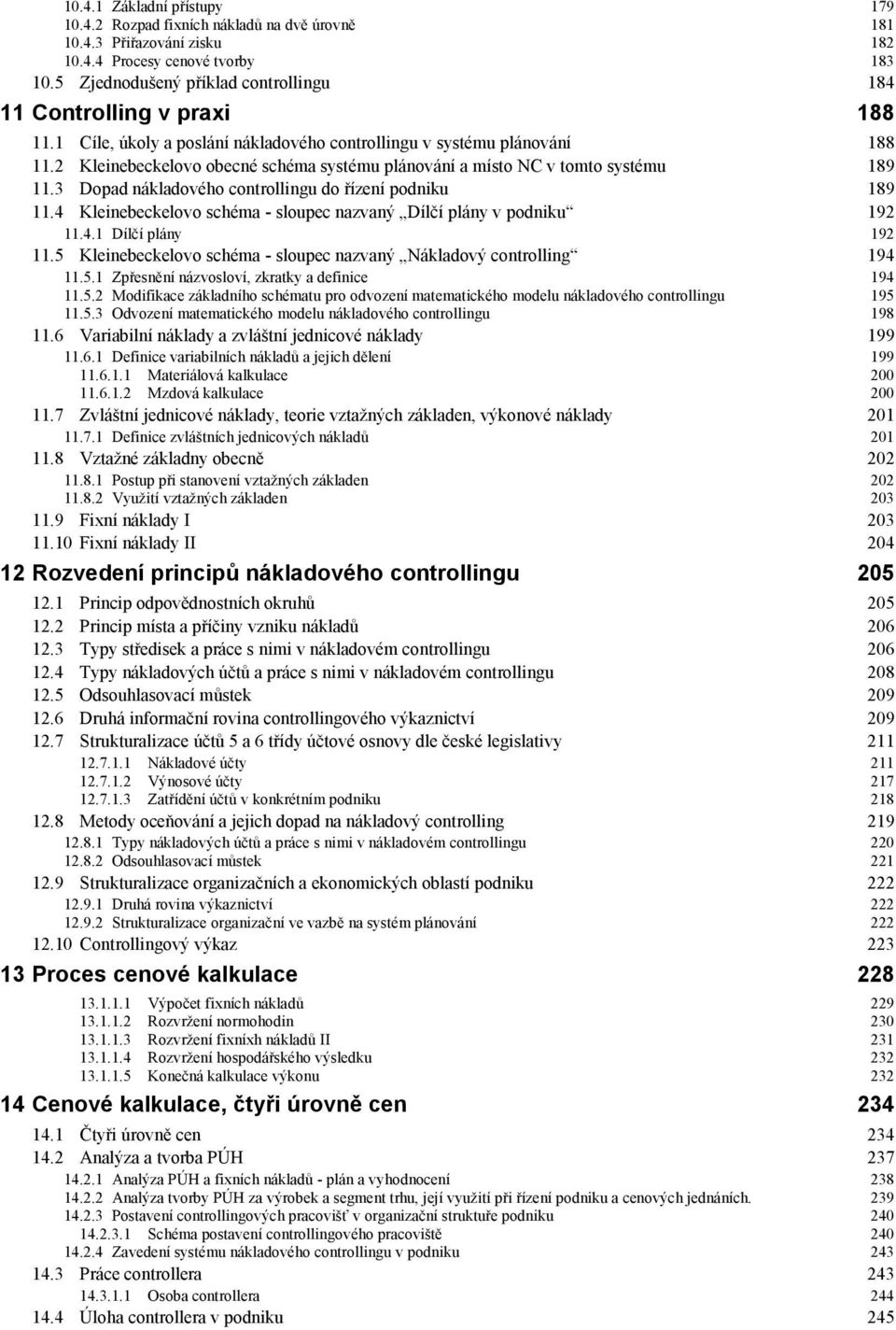 2 Kleinebeckelovo obecné schéma systému plánování a místo NC v tomto systému 189 11.3 Dopad nákladového controllingu do řízení podniku 189 11.