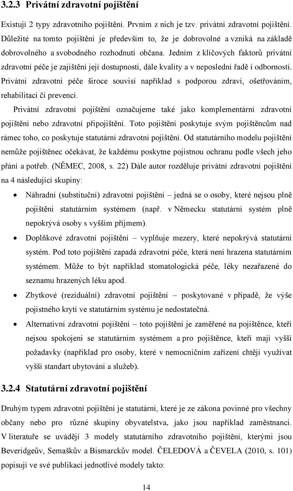 Jedním z klíčových faktorů privátní zdravotní péče je zajištění její dostupnosti, dále kvality a v neposlední řadě i odbornosti.