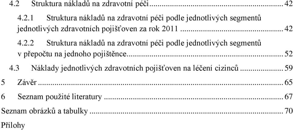 11... 42 4.2.2 Struktura nákladů na zdravotní péči podle jednotlivých segmentů v přepočtu na jednoho pojištěnce.