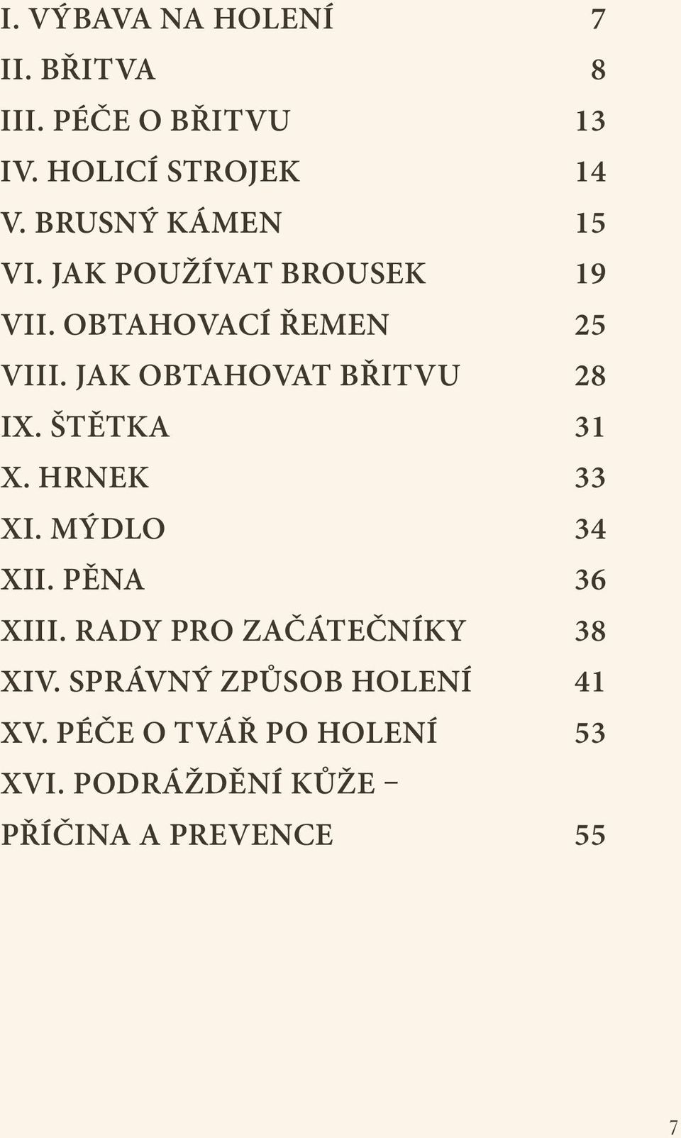 JAK OBTAHOVAT BŘITVU 28 IX. ŠTĚTKA 31 X. HRNEK 33 XI. MÝDLO 34 XII. PĚNA 36 XIII.