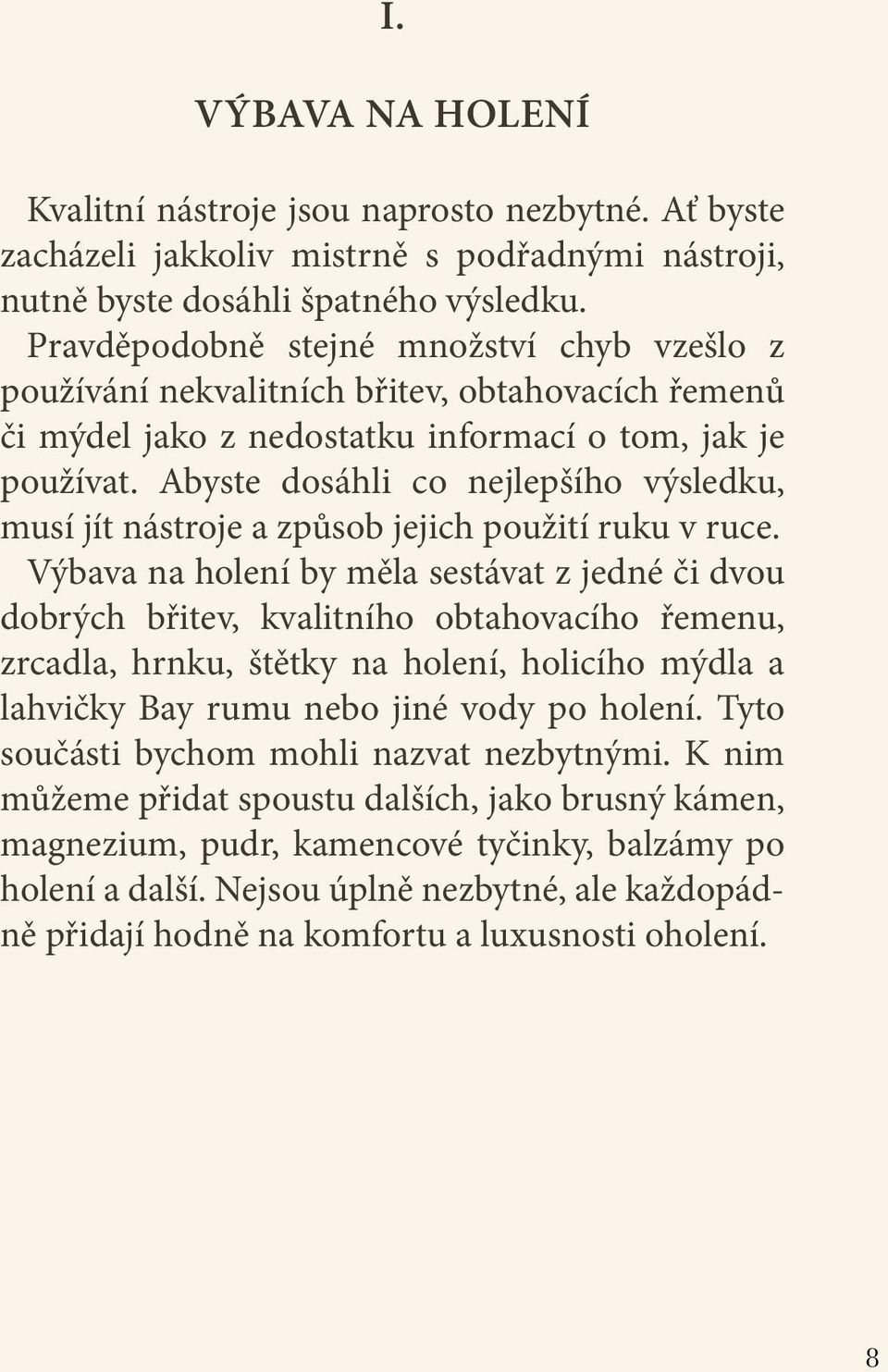 Abyste dosáhli co nejlepšího výsledku, musí jít nástroje a způsob jejich použití ruku v ruce.