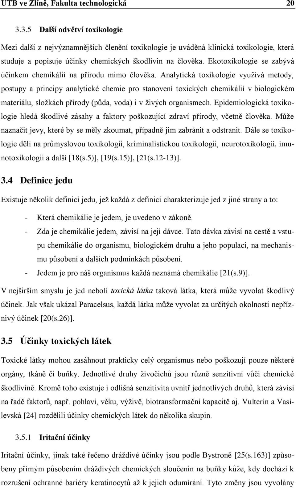 Ekotoxikologie se zabývá účinkem chemikálií na přírodu mimo člověka.