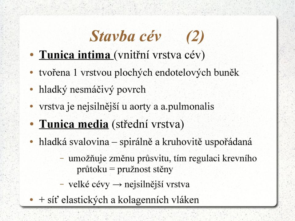 pulmonalis Tunica media (střední vrstva) hladká svalovina spirálně a kruhovitě uspořádaná