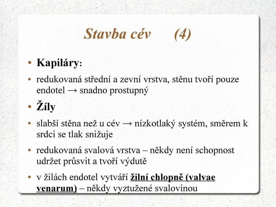 srdci se tlak snižuje redukovaná svalová vrstva někdy není schopnost udržet průsvit