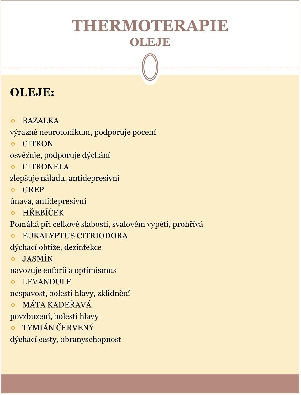 svalovém vypětí, prohřívá EUKALYPTUS CITRIODORA dýchací obtíže, dezinfekce JASMÍN navozuje euforii a optimismus