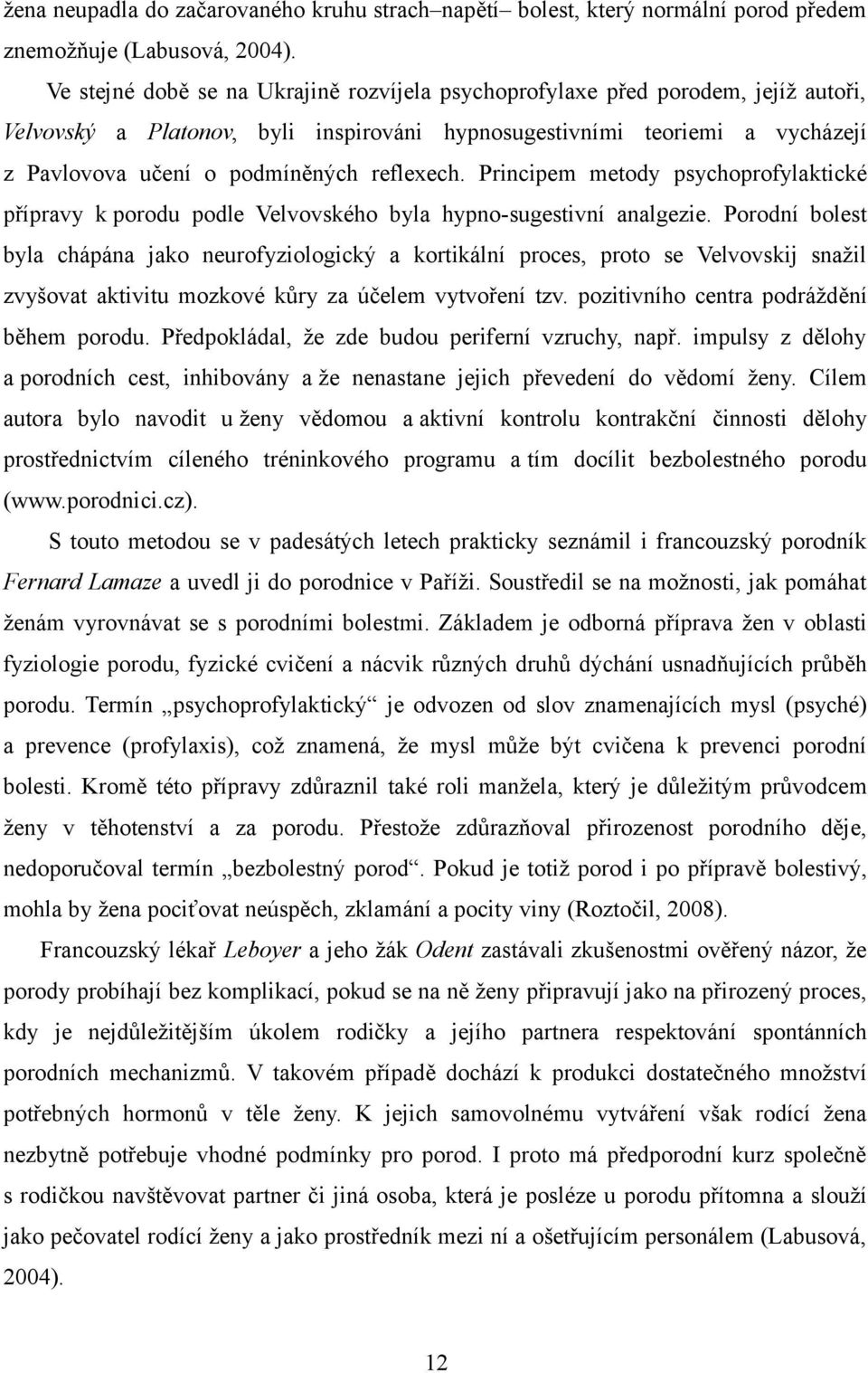 reflexech. Principem metody psychoprofylaktické přípravy k porodu podle Velvovského byla hypno-sugestivní analgezie.