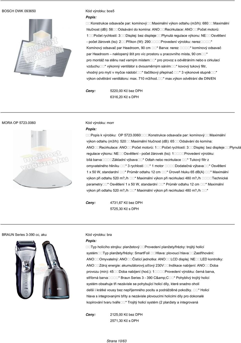 prostoru u pracovního místa, 90 cm pro provoz s odvětráním nebo s cirkulací výkonný ventilátor s dvousměrným sáním vhodný pro mytí v myčce nádobí Osvětlení Provedení výrobku: nerez Komínový odsavač