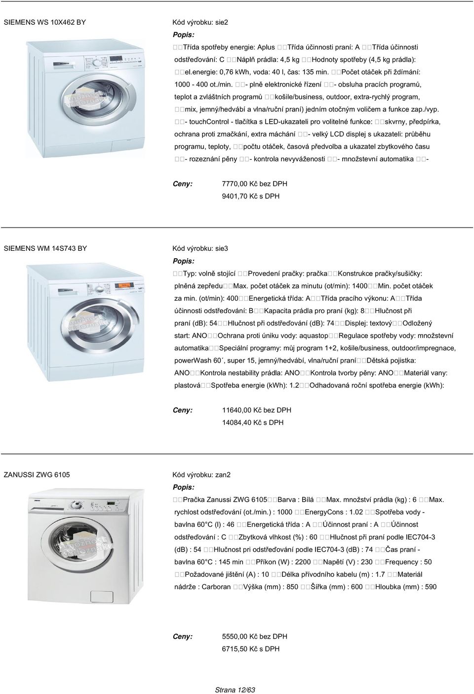 - plně elektronické řízení teplot a zvláštních programů Třída účinnosti Počet otáček při ždímání: - obsluha pracích programů, košile/business, outdoor, extra-rychlý program, mix, jemný/hedvábí a