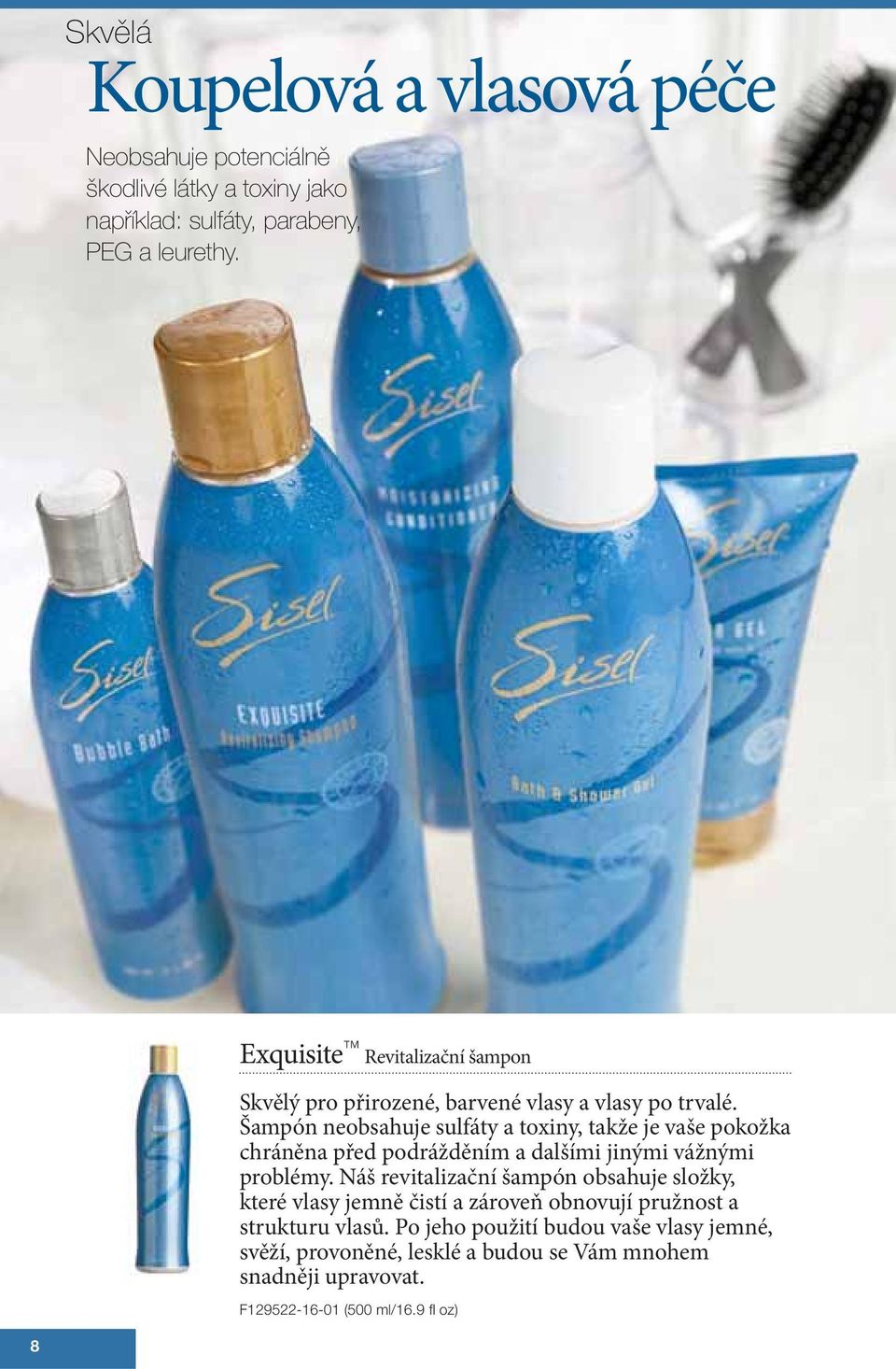 Šampón neobsahuje sulfáty a toxiny, takže je vaše pokožka chráněna před podrážděním a dalšími jinými vážnými problémy.