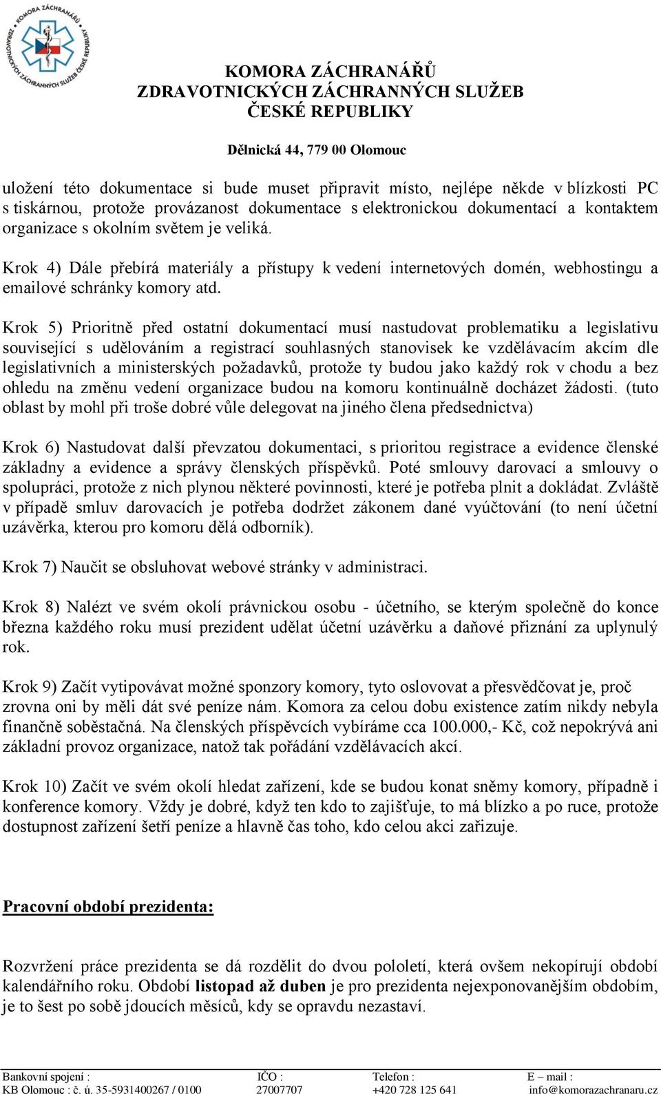 Krok 5) Prioritně před ostatní dokumentací musí nastudovat problematiku a legislativu související s udělováním a registrací souhlasných stanovisek ke vzdělávacím akcím dle legislativních a