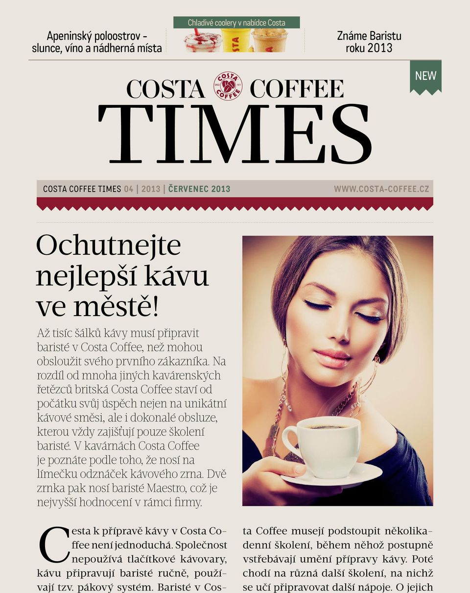 Na rozdíl od mnoha jiných kavárenských řetězců britská Costa Coffee staví od počátku svůj úspěch nejen na unikátní kávové směsi, ale i dokonalé obsluze, kterou vždy zajišťují pouze školení baristé.