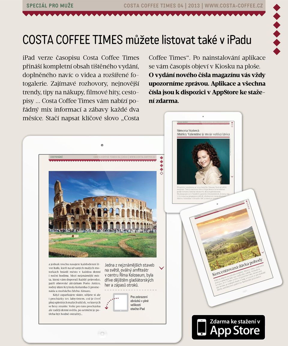 .. Costa Coffee Times vám nabízí pořádný mix informací a zábavy každé dva měsíce. Stačí napsat klíčové slovo Costa Coffee Times.