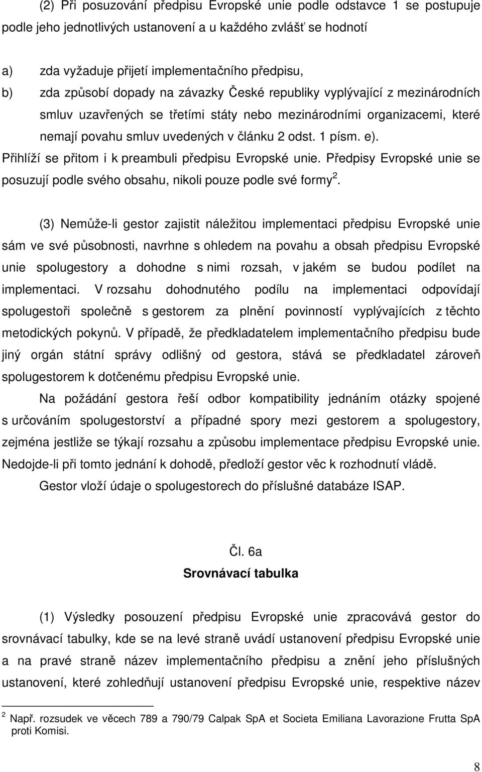 e). Přihlíží se přitom i k preambuli předpisu Evropské unie. Předpisy Evropské unie se posuzují podle svého obsahu, nikoli pouze podle své formy 2.