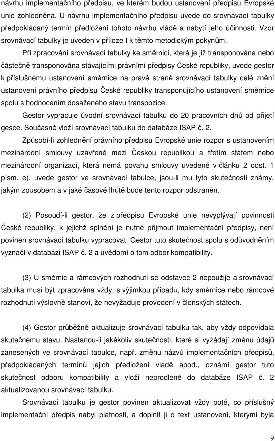 Vzor srovnávací tabulky je uveden v příloze I k těmto metodickým pokynům.