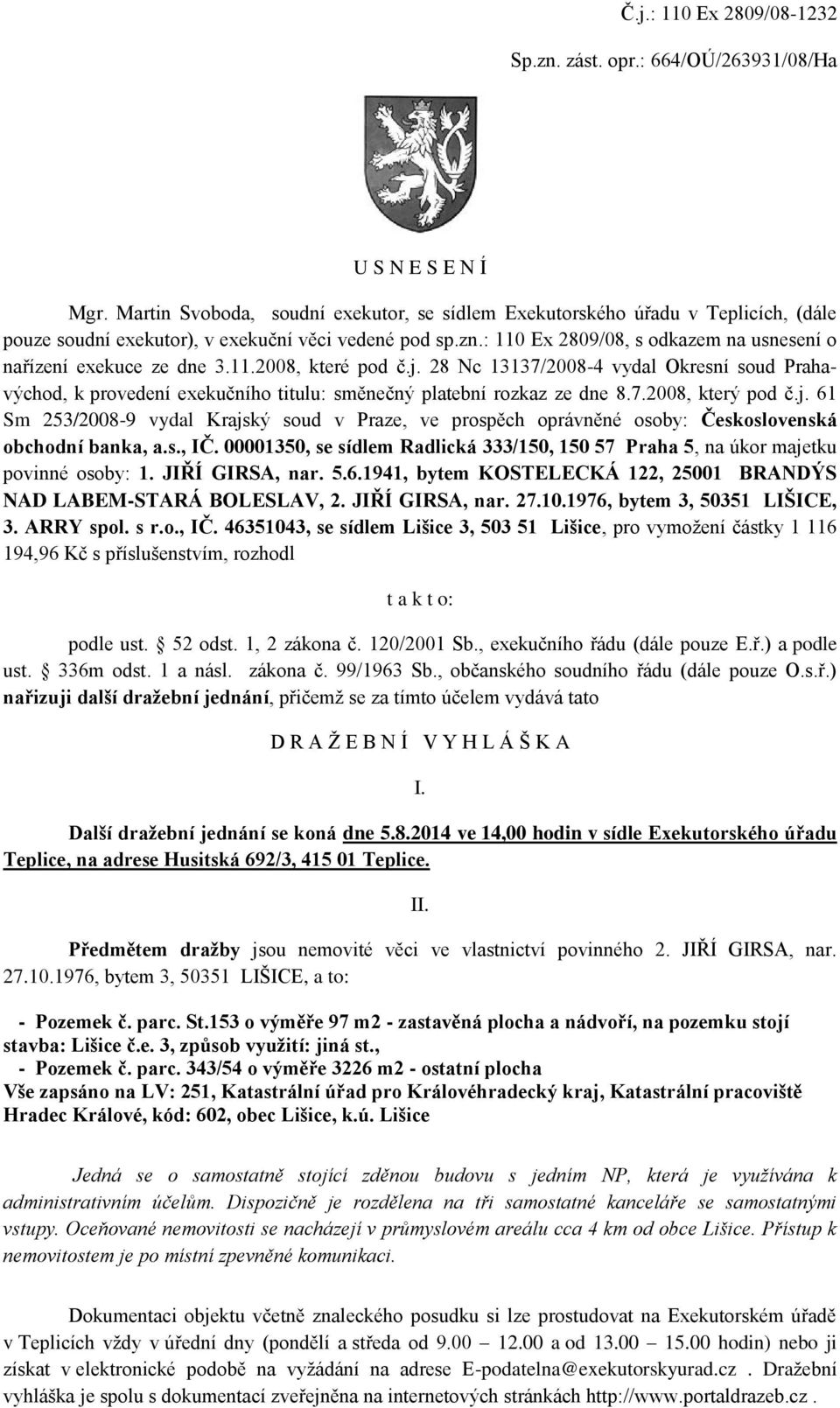 : 110 Ex 2809/08, s odkazem na usnesení o nařízení exekuce ze dne 3.11.2008, které pod č.j.