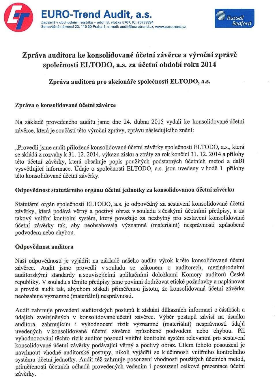 s. Zpráva o konsolidované účetní závěrce Na základě provedeného auditu jsme dne 24.