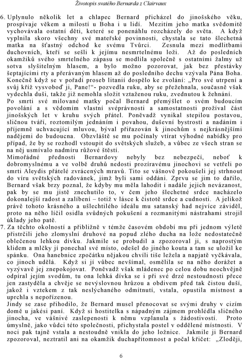 A když vyplnila skoro všechny své mateřské povinnosti, chystala se tato šlechetná matka na šťastný odchod ke svému Tvůrci.