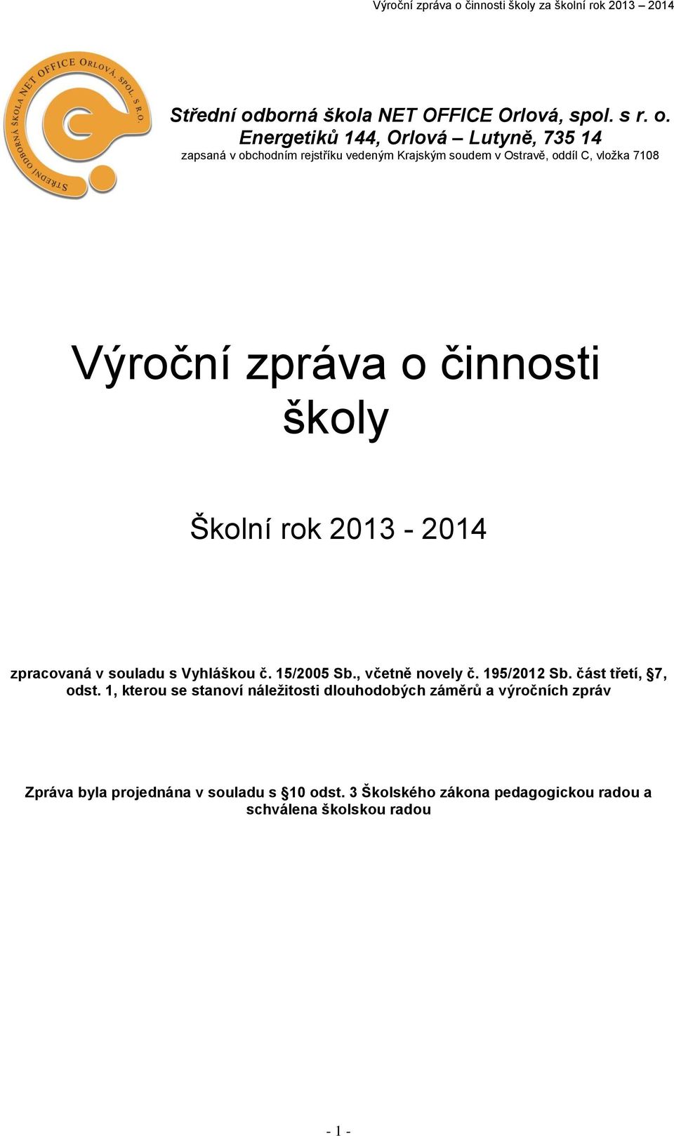 Energetiků 144, Orlová Lutyně, 735 14 zapsaná v obchodním rejstříku vedeným Krajským soudem v Ostravě, oddíl C, vložka 7108