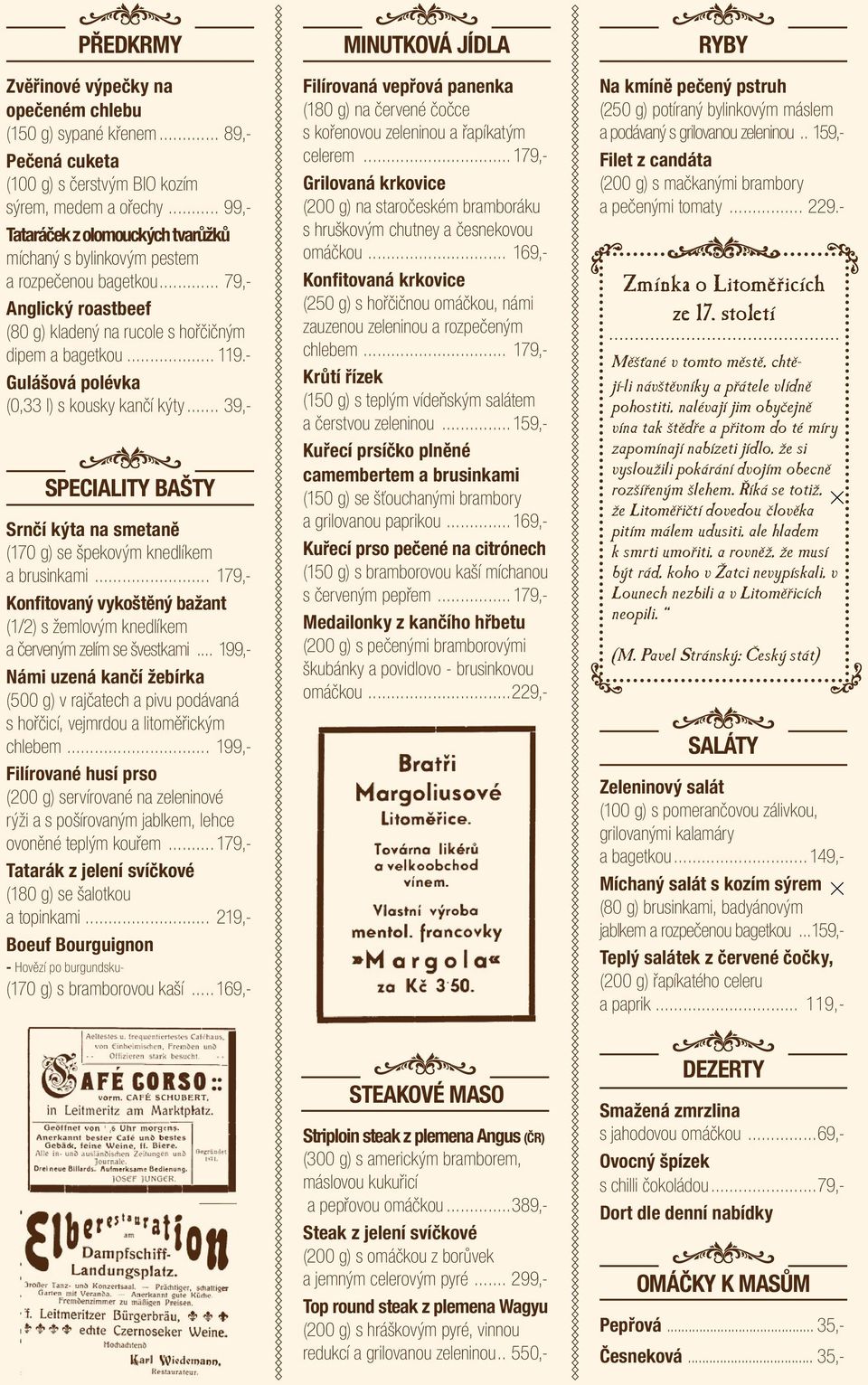 - Gulášová polévka (0,33 l) s kousky kančí kýty... 39,- Speciality bašty Srnčí kýta na smetaně (170 g) se špekovým knedlíkem a brusinkami.