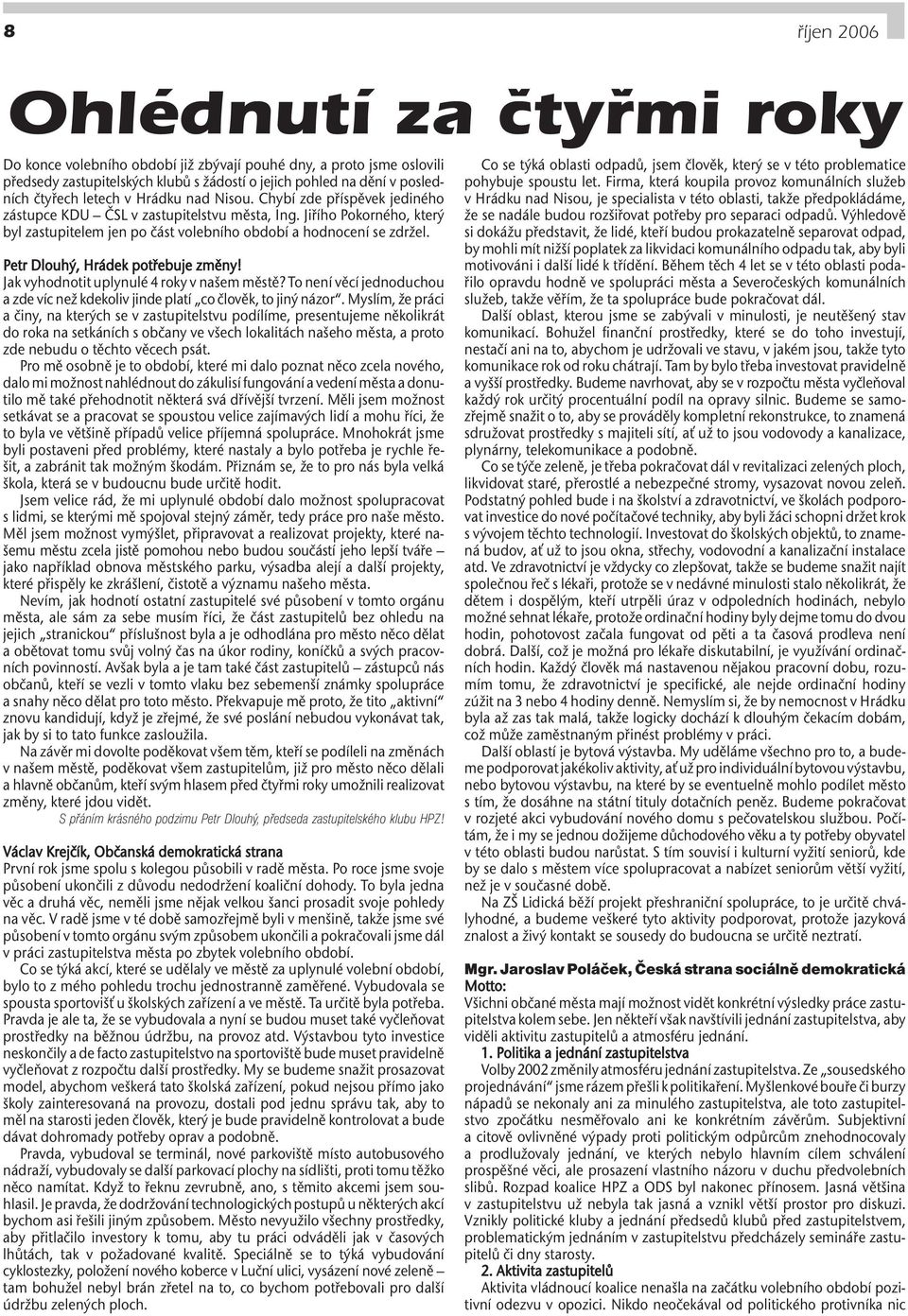 Petr Dlouhý, Hrádek potřebuje změny! Jak vyhodnotit uplynulé 4 roky v našem městě? To není věcí jednoduchou a zde víc než kdekoliv jinde platí co člověk, to jiný názor.