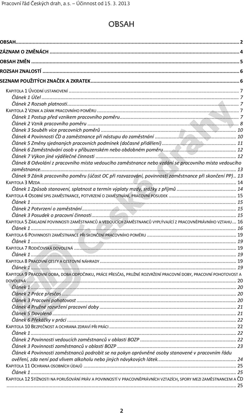 .. 10 Článek 4 Povinnosti ČD a zaměstnance při nástupu do zaměstnání... 10 Článek 5 Změny sjednaných pracovních podmínek (dočasné přidělení).