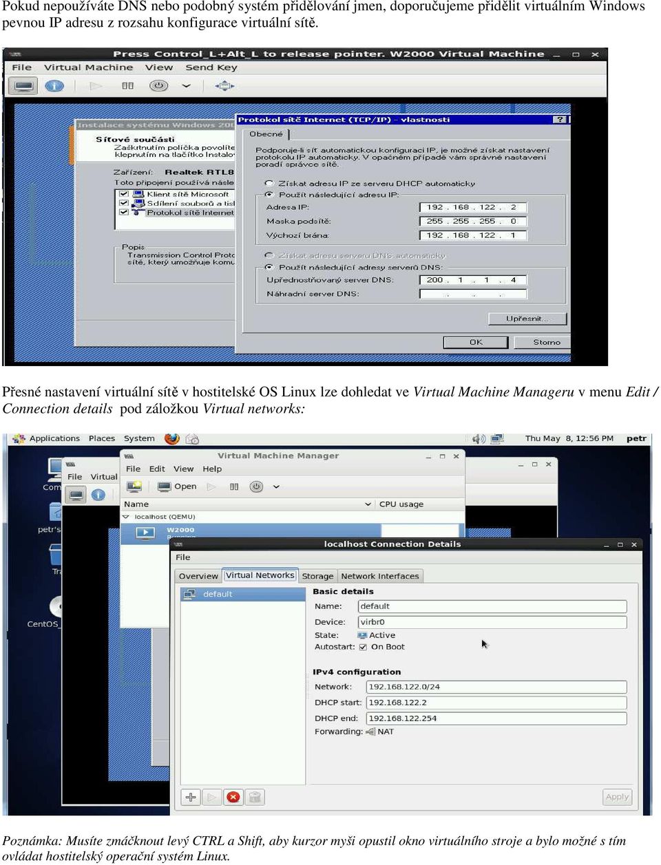 Přesné nastavení virtuální sítě v hostitelské OS Linux lze dohledat ve Virtual Machine Manageru v menu Edit /