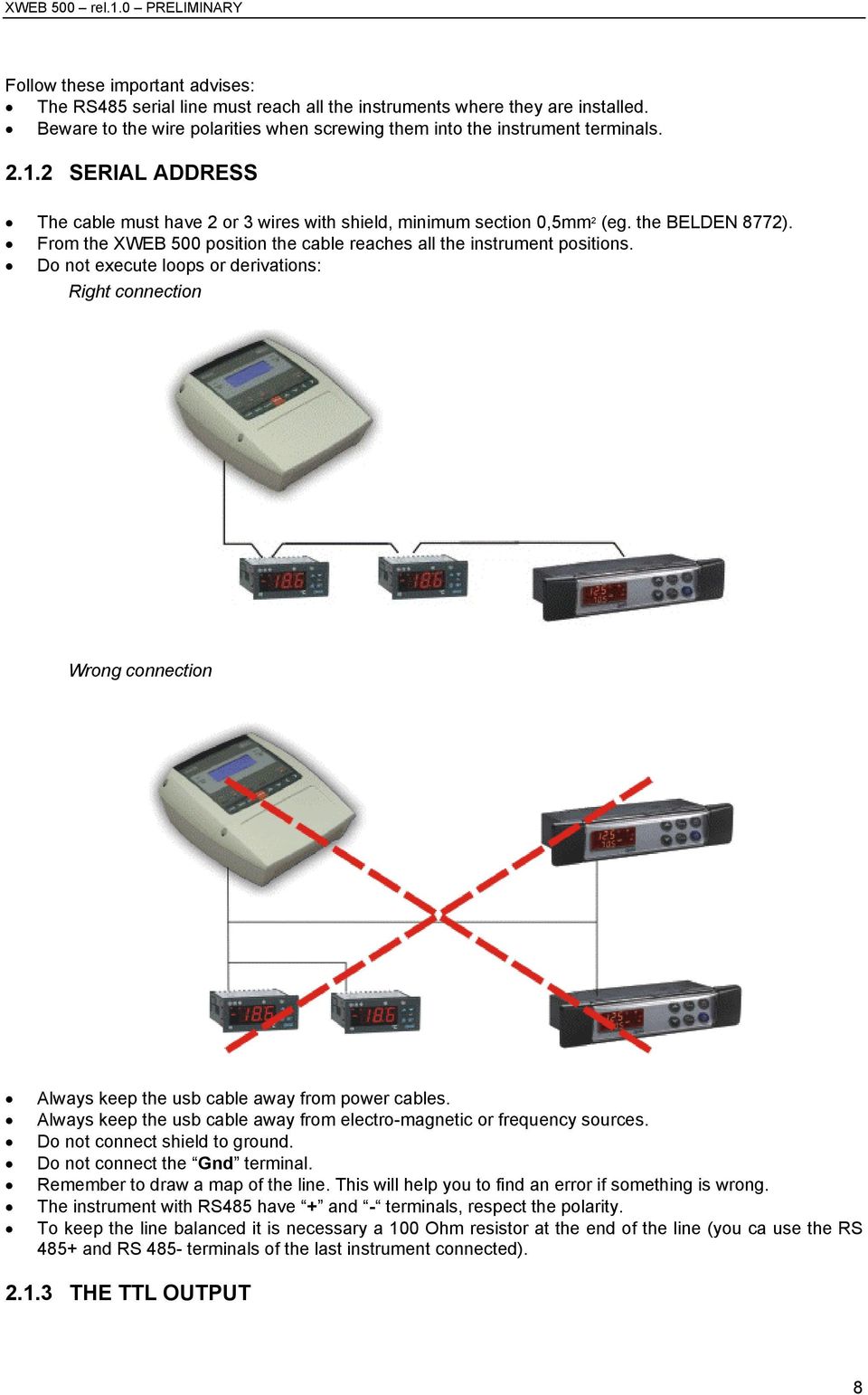 From the XWEB 500 position the cable reaches all the instrument positions. Do not execute loops or derivations: Right connection Wrong connection Always keep the usb cable away from power cables.