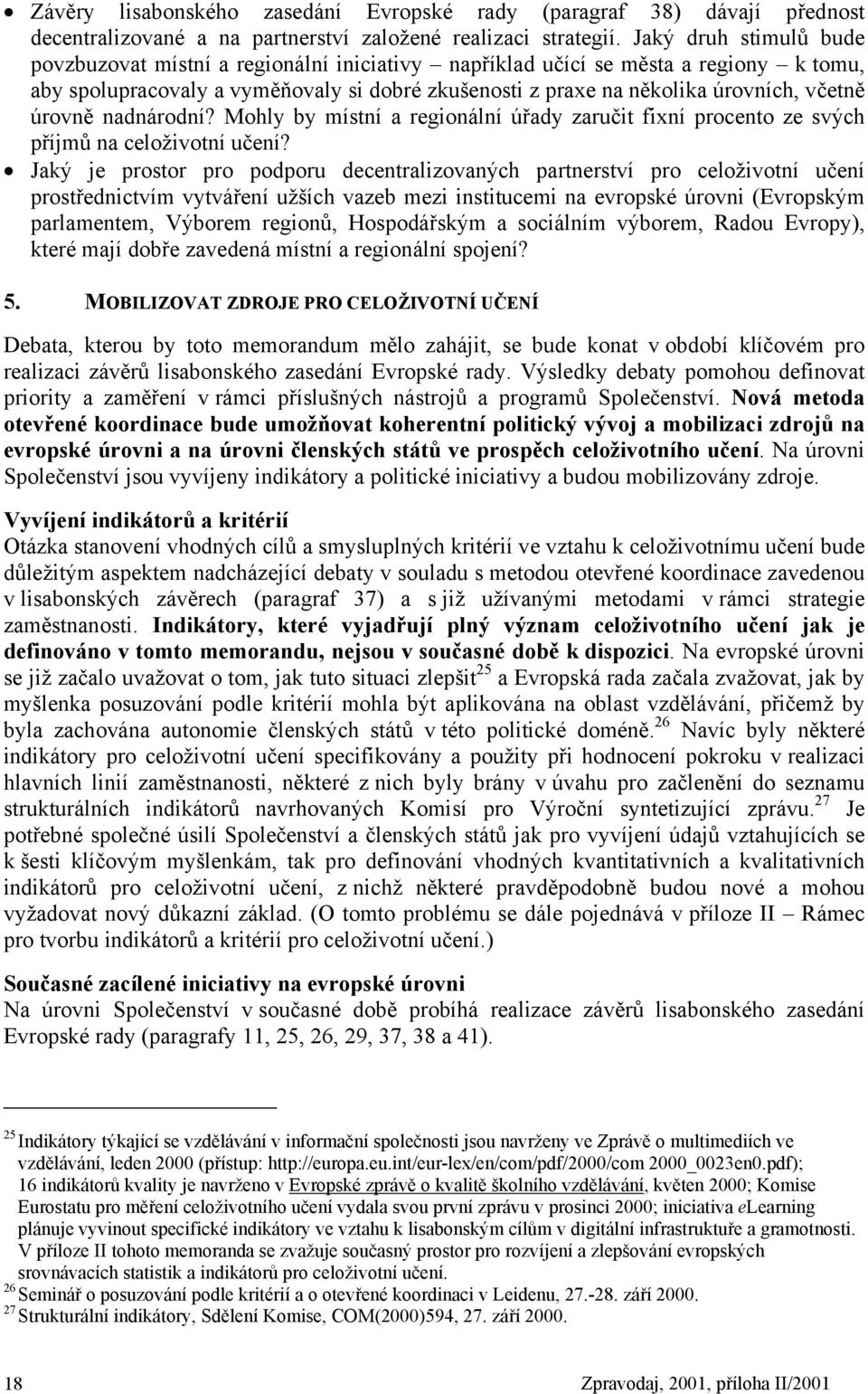 úrovně nadnárodní? Mohly by místní a regionální úřady zaručit fixní procento ze svých příjmů na celoživotní učení?