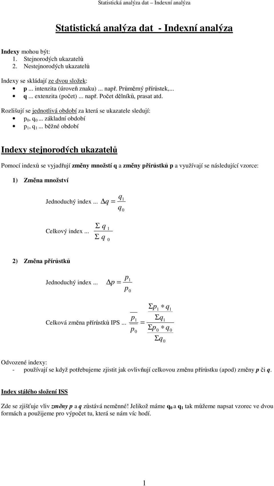 .. běžné období Index stejnorodýh ukazatelů Pomoí indexů se vjadřují změn množstí a změn řírůstků a vužívají se následujíí vzore: ) Změna množství Jednoduhý index... Celkový index.