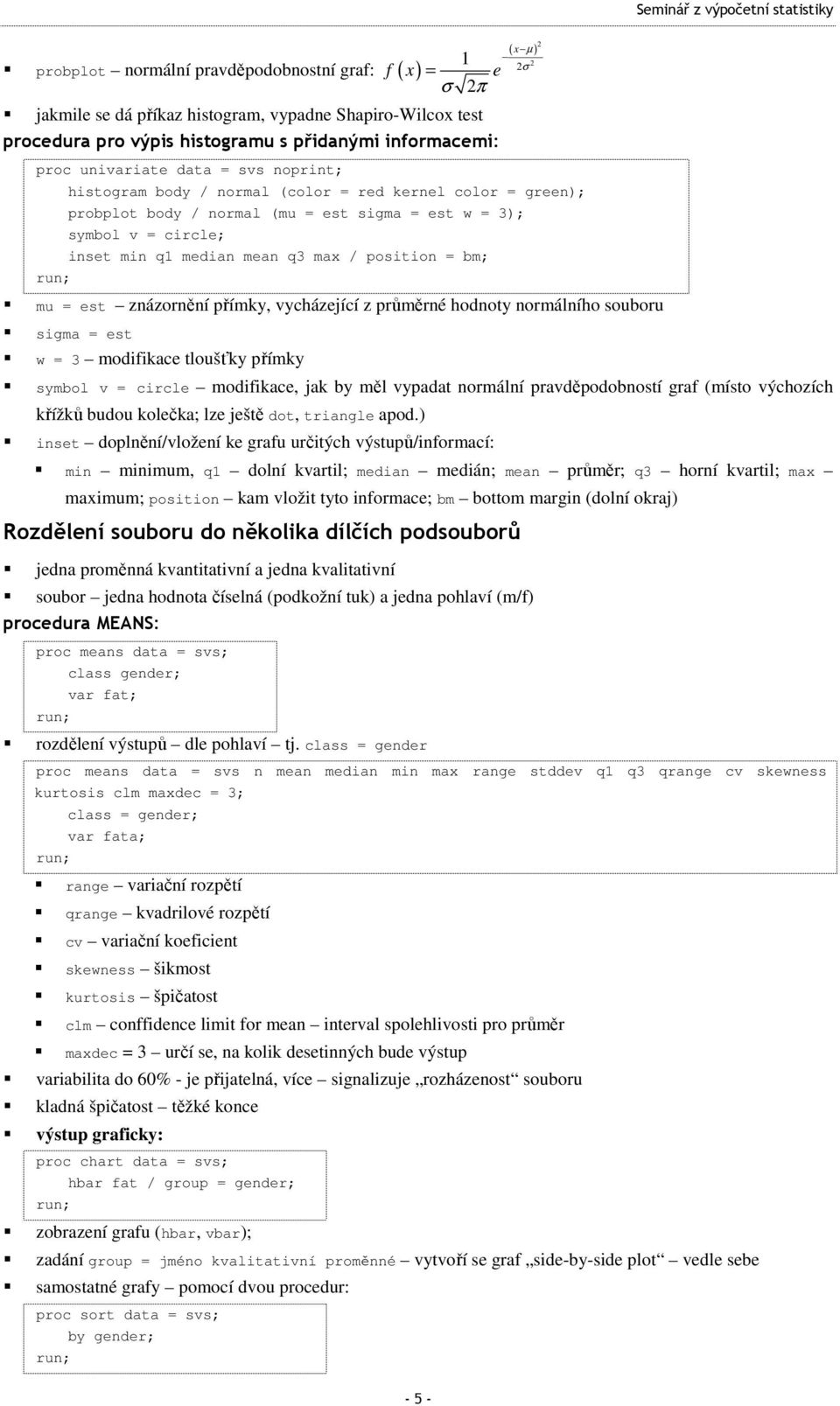 q3 max / posiion = bm; mu = es znázornění přímky, vycházející z průměrné hodnoy normálního souboru sigma = es w = 3 modifikace loušťky přímky symbol v = circle modifikace, jak by měl vypada normální