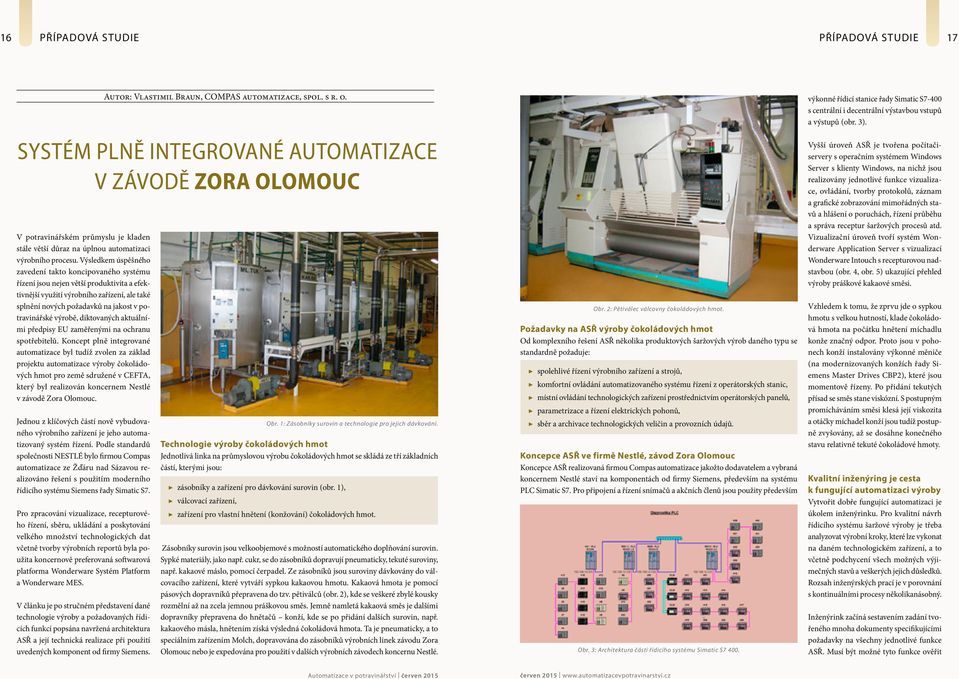 Výsledkem úspěšného zavedení takto koncipovaného systému řízení jsou nejen větší produktivita a efektivnější využití výrobního zařízení, ale také splnění nových požadavků na jakost v potravinářské