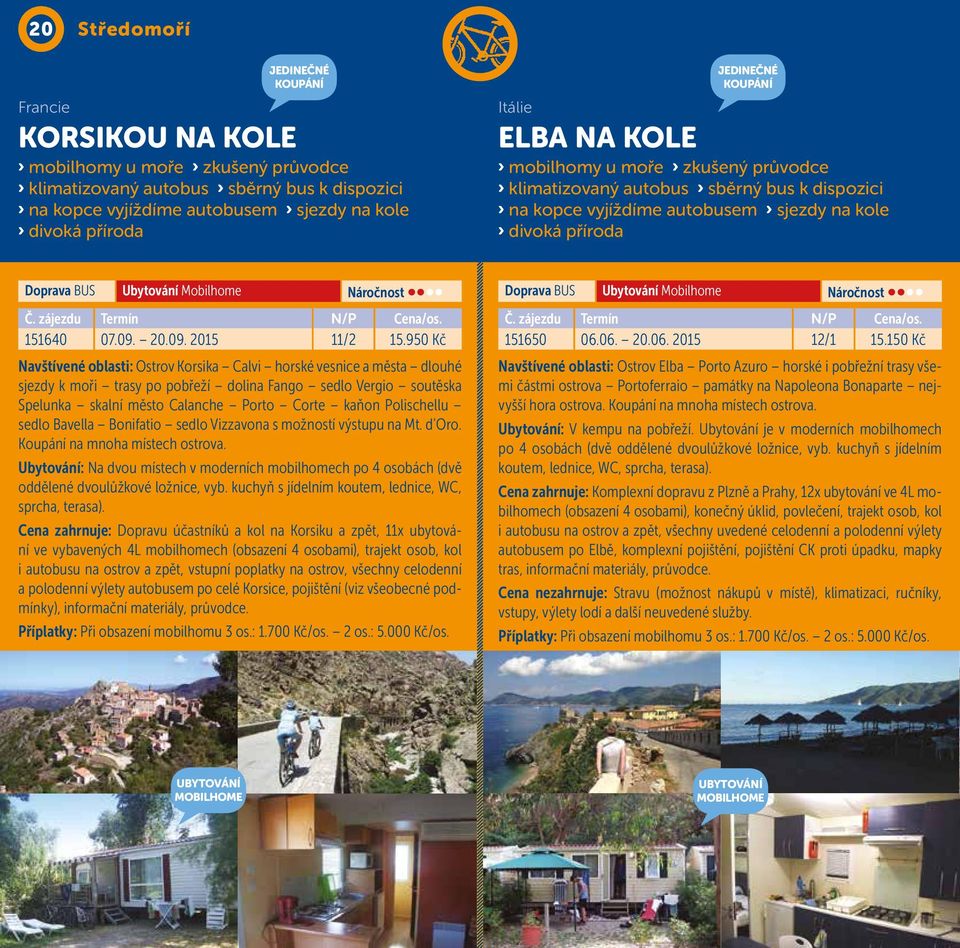 Mobilhome Náročnost 151640 07.09. 20.09. 2015 11/2 15.