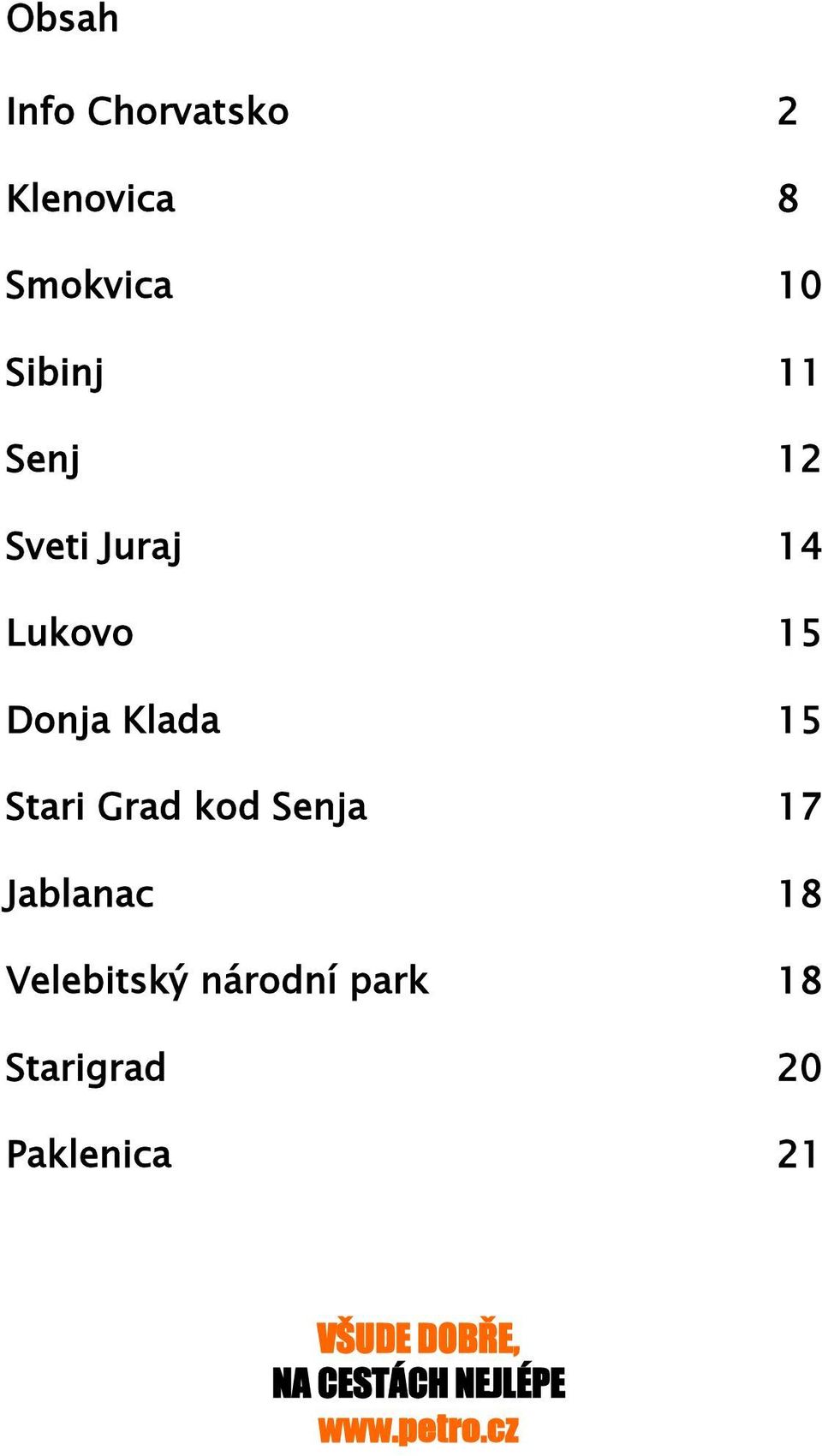 kod Senja 17 Jablanac 18 Velebitský národní park 18