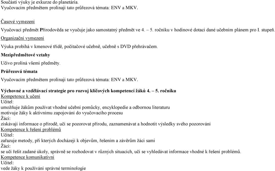 Průřezová témata Vyučovacím předmětem prolínají tato průřezová témata: ENV a MKV. Výchovné a vzdělávací strategie pro rozvoj klíčových kompetencí žáků 4. 5.